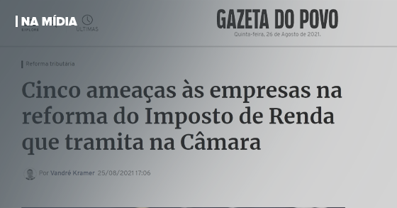 GAZETA DO POVO | CINCO AMEAÇAS ÀS EMPRESAS NA REFORMA DO IMPOSTO DE RENDA QUE TRAMITA NA CÂMARA
